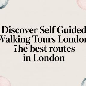 Discover self guided walking tours london: The best routes in London