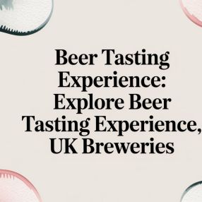 Beer Tasting Experience: Explore beer tasting experience, UK Breweries