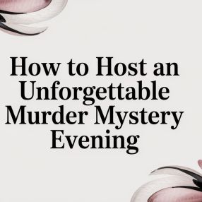 How to Host an Unforgettable Murder Mystery Evening