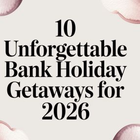 10 Unforgettable Bank Holiday Getaways for 2026