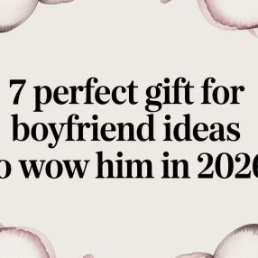 7 Perfect Gift for Boyfriend Ideas to Wow Him in 2026