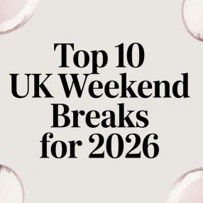 Top 10 UK Weekend Breaks for 2026
