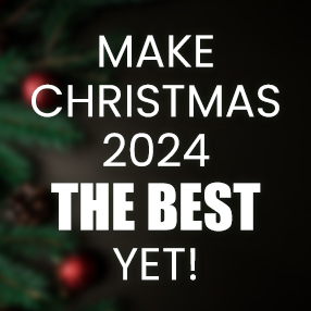 Make Christmas 2024 the Best Yet