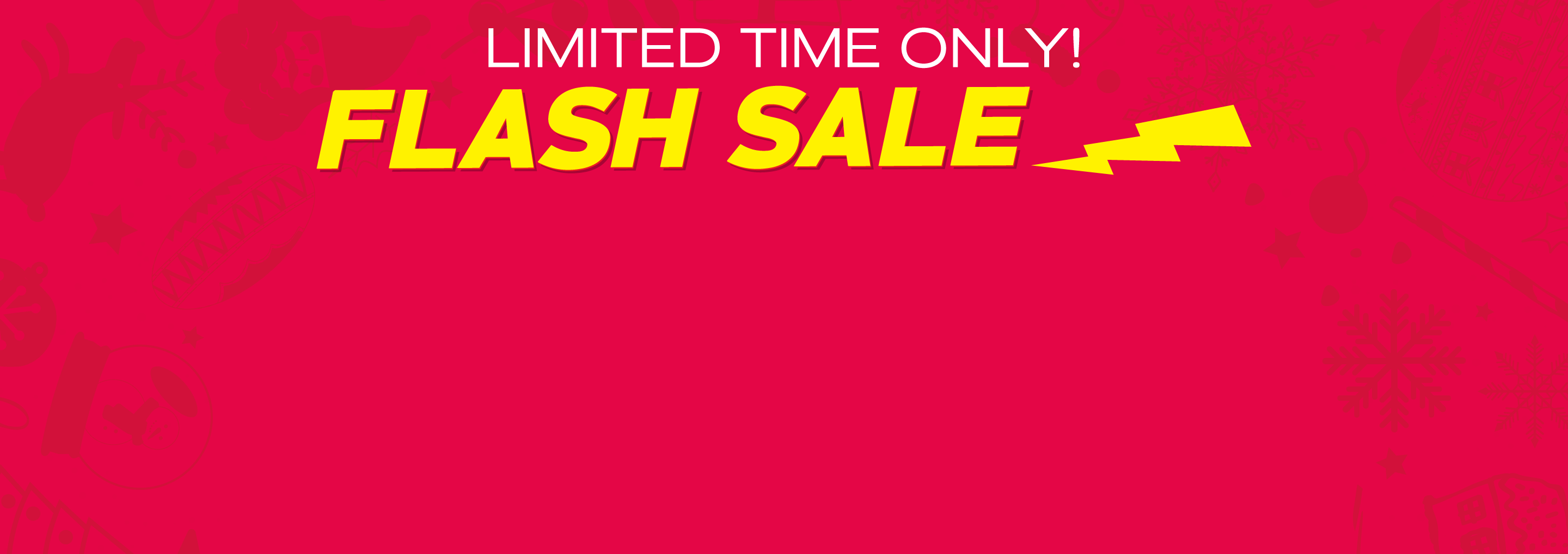 Limited Time Only - FLASH SALE